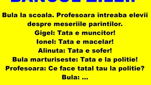 BANCUL DE MIERCURI | „Bulă ce meserie are tatăl tău? E la poliție"