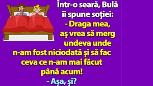 BANC | Într-o seară, Bulă îi spune soției: "Aș vrea să merg undeva unde n-am fost niciodată și să fac ceva ce n-am mai făcut până acum!"