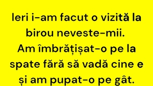 BANCUL ZILEI | Vizită inopinată la biroul nevestei