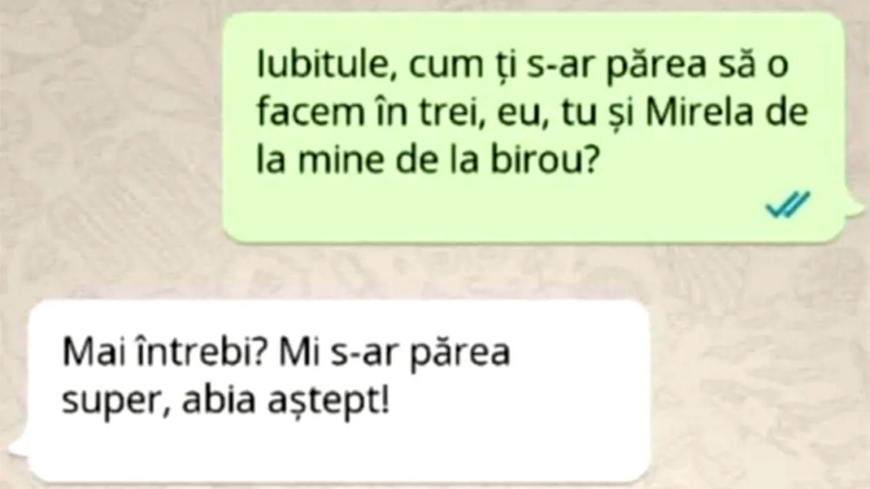 BANCUL ZILEI | Iubitule, cum ți s-ar părea să o facem în trei: eu, tu și Mirela de la mine, de la birou?