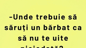 BANCUL DE MARȚI | ”Unde trebuie să săruți un bărbat, ca să nu te uite?”