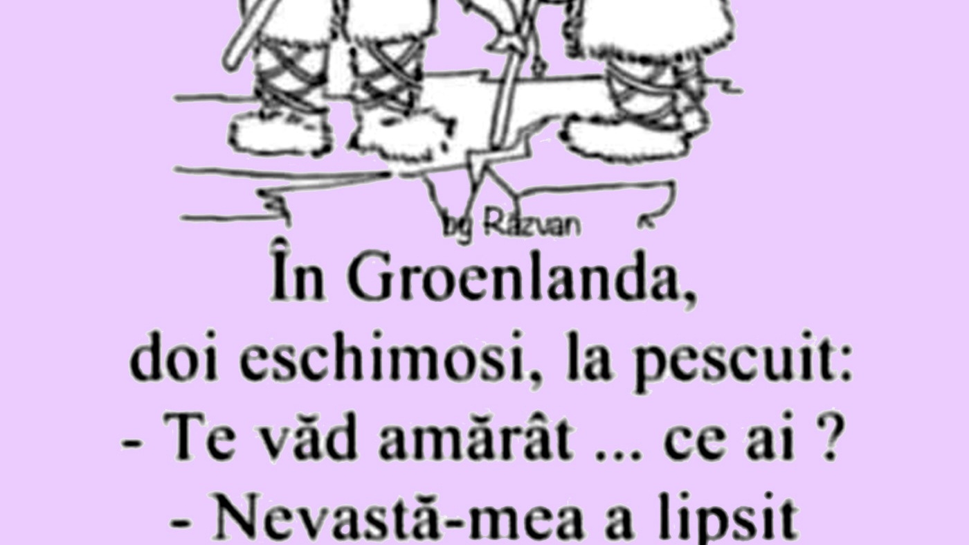 BANC | În Groenlanda, doi eschimoși discută: "Nevastă-mea a lipsit azi-noapte din iglu"