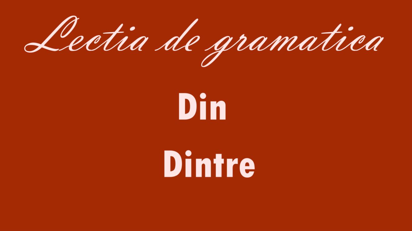 Când se folosește „din” și când „dintre”. Greșeala pe care o fac mulți