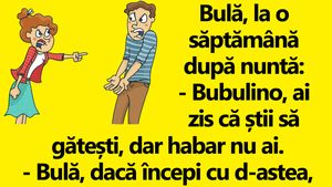 BANC | Bulă, la o săptămână după nuntă: "Bubulino, ai zis că știi să gătești, dar habar nu ai"