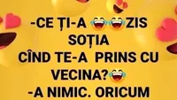 BANCUL ZILEI | Ce ți-a zis soția când te-a prins cu vecina?