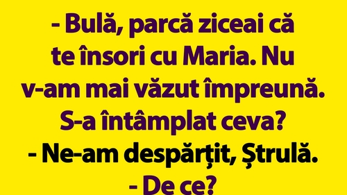 BANC | "Bulă, parcă ziceai că te însori cu Maria"
