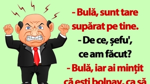 BANC | "Bulă, iar ai mințit că ești bolnav, ca să nu vii la muncă"