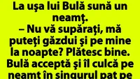 BANC | La uşa lui Bulă sună un neamţ: Nu vă supăraţi, mă puteţi găzdui şi pe mine la noapte? Plătesc bine