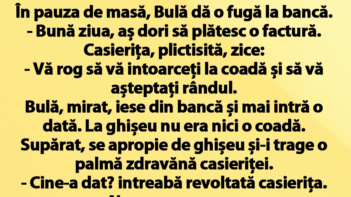 BANC | În pauza de masă, Bulă dă o fugă până la bancă: "Bună ziua, aș dori să plătesc o factură!"