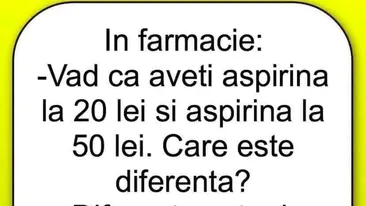 BANC | În farmacie: Văd că aveți aspirină la 20 de lei și altă aspirină, la 50 de lei. Care e diferența?