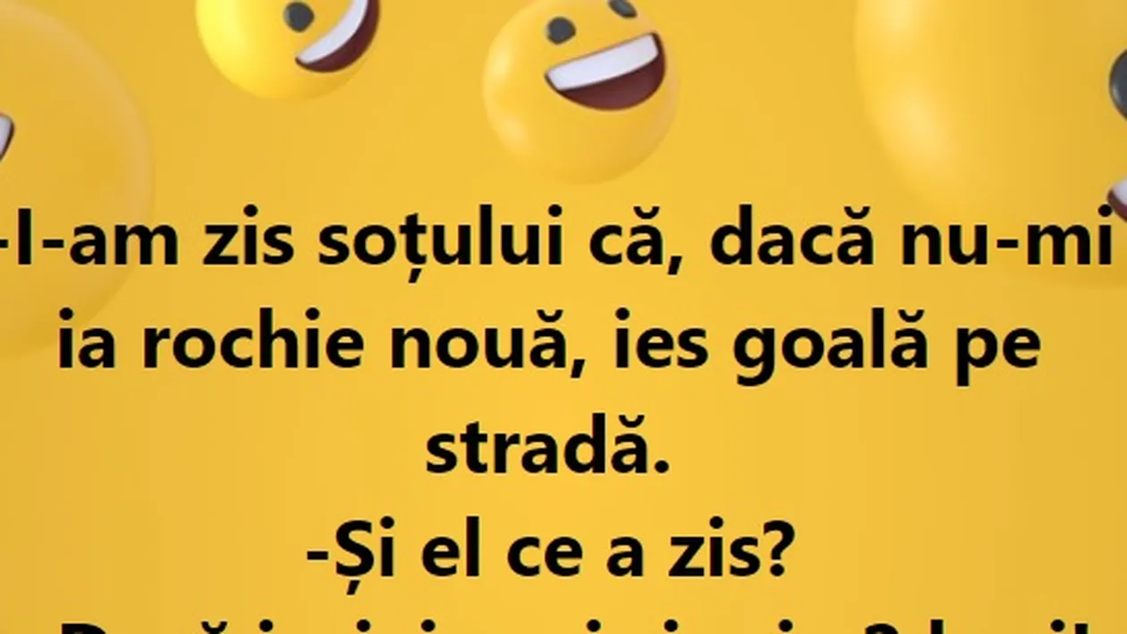 Bancul zilei. ”I-am zis soțului că ies goală pe stradă dacă nu-mi ia rochie nouă.”
