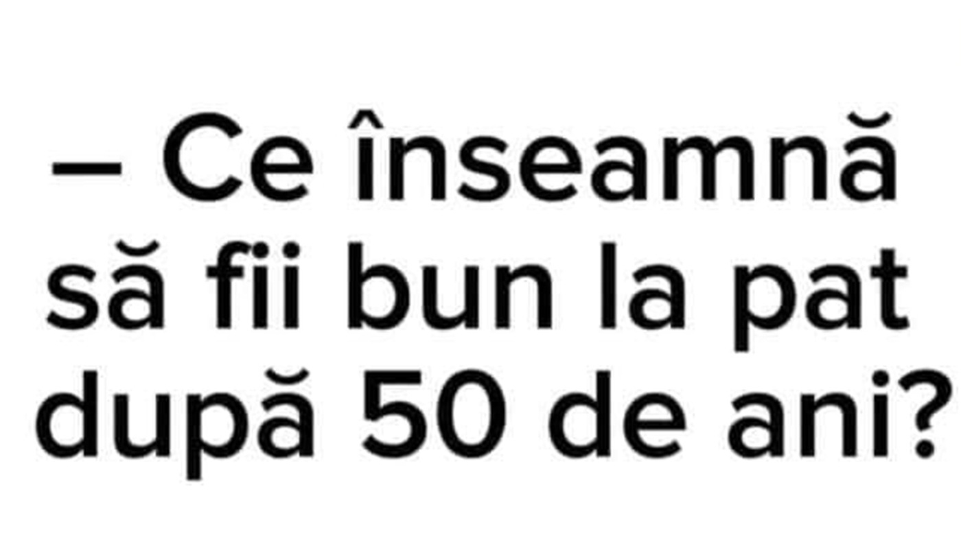 BANCUL ZILEI | Ce înseamnă să fii bun la pat după 50 de ani