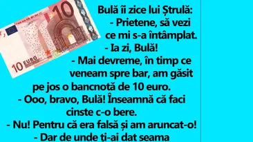 BANC | Bulă îi zice lui Ștrulă: Am găsit pe jos o bancnotă de 10 euro