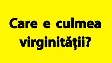 BANCUL ZILEI | Care e culmea virginității?