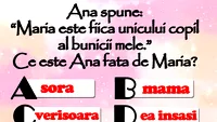 TEST IQ | Ana spune: Maria e fiica unicului copil al bunicii mele. Ce e Ana față de Maria?
