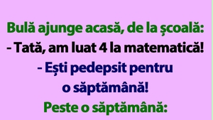 BANC | Bulă ajunge acasă, de la școală: "Tată, am luat 4 la matematică"