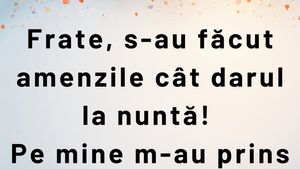 Bancul de luni | "Frate, s-au făcut amenzile cât darul la nuntă!"