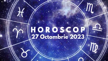 Horoscop 27 octombrie 2023. Lista completă a previziunilor pentru zodie și ascendent