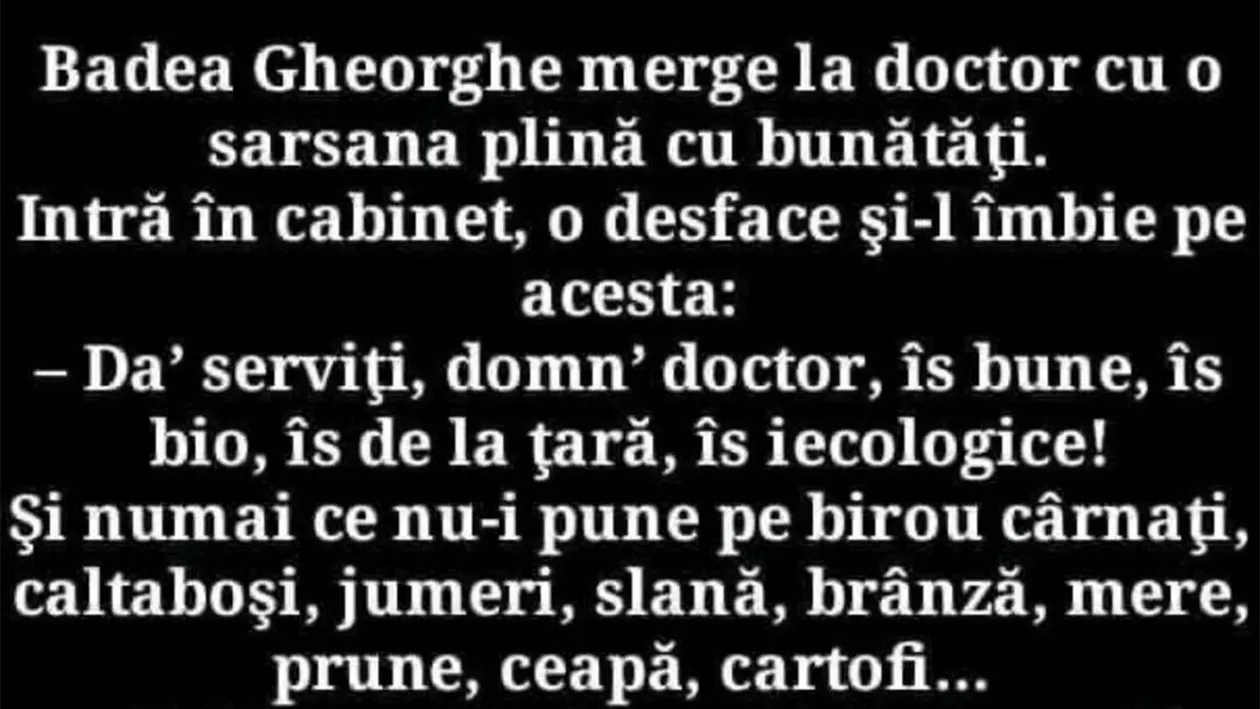 BANC | Badea Gheorghe merge la doctor cu o sarsana plină cu bunătăți