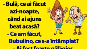 BANC | "Bulă, ce ai făcut azi-noapte, când ai ajuns beat acasă?"