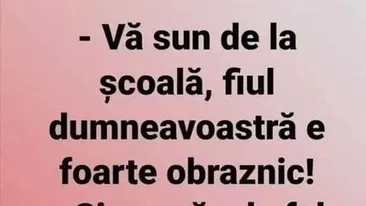 BANCUL ZILEI | Vă sun de la școală, fiul dumneavoastră e foarte obraznic