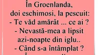 BANC | Ce probleme conjugale au eschimoșii în Groenlanda: Nevastă-mea a lipsit azi-noapte din iglu