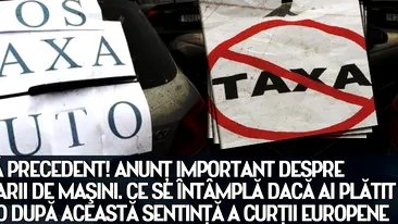 Este FĂRĂ PRECEDENT! Anunţ IMPORTANT despre propritarii de maşini. Ce se întâmplă dacă ai PLĂTIT TAXA AUTO după această sentinţă