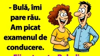 BANC | Bulă, îmi pare rău. Am picat examenul de conducere