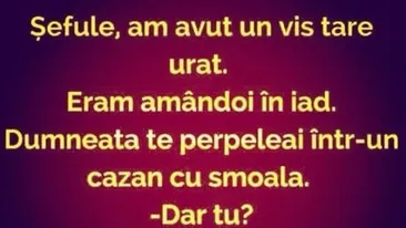 BANC | ”Șefule, am avut un vis tare urât. Eram amândoi în iad”