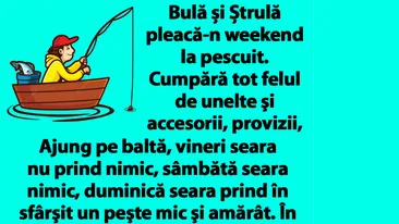 BANC | Bulă și Ștrulă pleacă-n weekend la pescuit