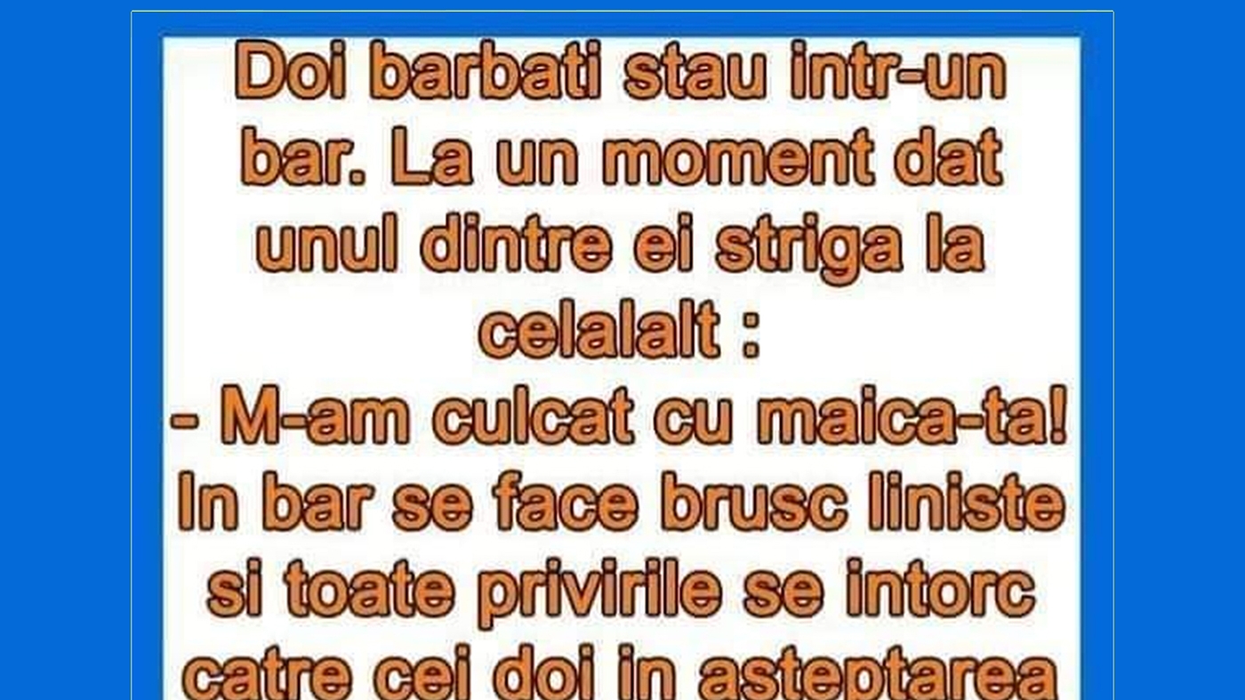 BANCUL ZILEI | "M-am culcat cu maică-ta!"