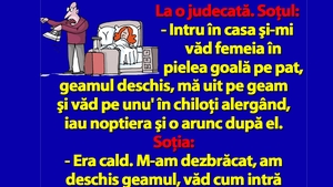 BANC | "Intru în casă şi-mi văd femeia în pielea goală pe pat, geamul deschis, mă uit pe geam şi.."