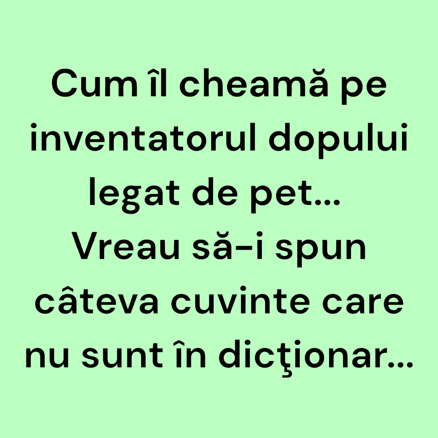 Bancul începutului de săptămână | Cum îl cheamă pe inventatorul dopului legat de pet