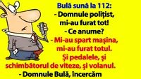 BANC | Bulă sună la 112: Domnule polițist, mi-au furat tot!