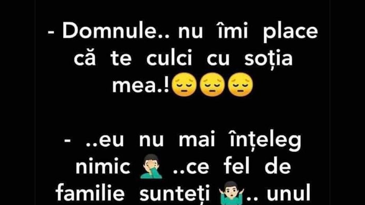 BANCUL ZILEI | "Domnule, nu îmi place că te culci cu soția mea"