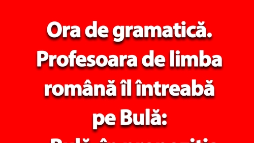 BANC | Bulă și întrebarea de gramatică