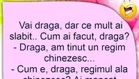 BANCUL ZILEI | Dragă, am ținut un regim chinezesc