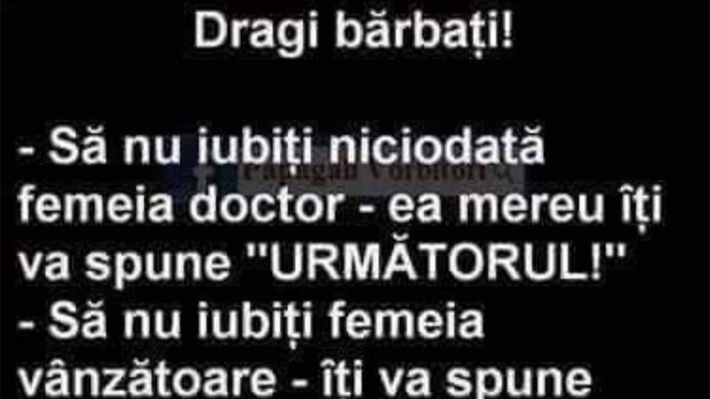 BANCUL ZILEI | "Dragi bărbați, să nu iubiți niciodată femeia-doctor!"