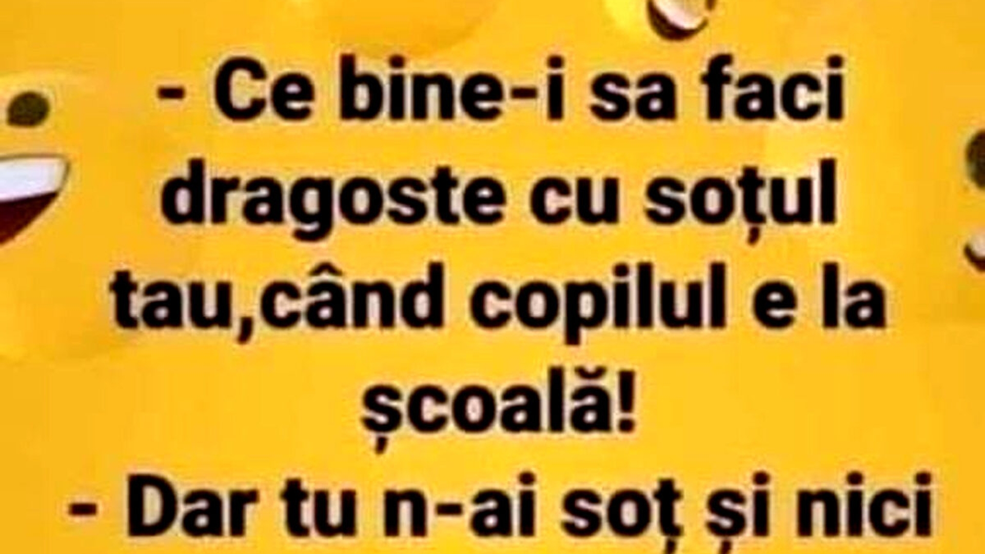 BANC | "Ce bine-i să faci dragoste cu soțul tău, când copilul e la școală!"