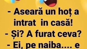 BANC | ”Aseară, un hoț a intrat în casă!”