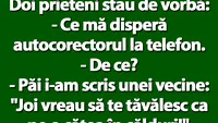 BANC | Mă disperă autocorectorul la telefon! I-am scris unei vecine: Joi vreau să te tăvălesc ca pe o cățea în călduri