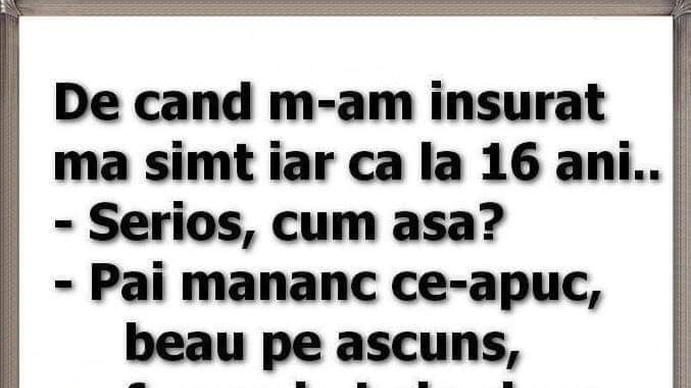 BANCUL ZILEI | "De când m-am însurat, mă simt iar ca la 16 ani"