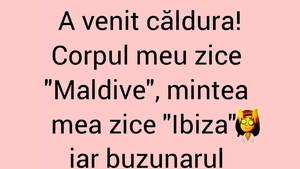 BANC | "Corpul meu zice 'Maldive', mintea zice 'Ibiza', dar buzunarul..."
