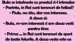 BANC | Bulă se întâlnește cu preotul și îl întreabă: "Părinte, în Rai sunt terenuri de fotbal?"