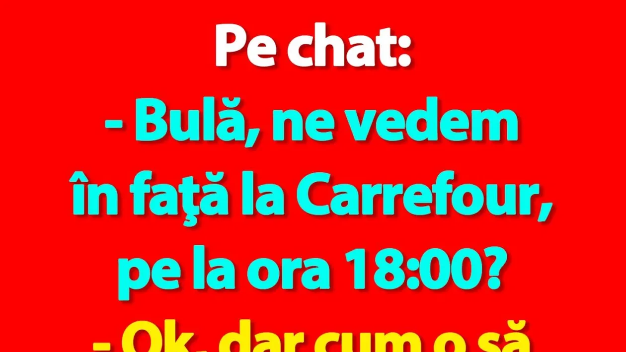 BANC | Pe chat: Bulă, ne vedem în faţă la Carrefour, pe la ora 18:00?