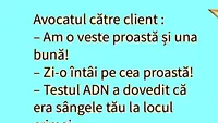 BANCUL ZILEI | Avocatul către client: Am o veste proastă și una bună