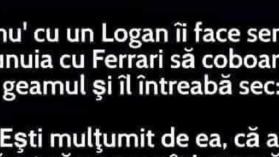 BANCUL DE JOI | Un proprietar de Logan către unul de Ferrari: „Ești mulțumit?”
