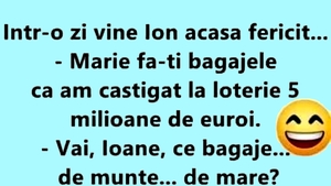 BANC | "Mărie, fă-ți bagajele, că am câștigat la Loto 5 milioane de euro!"