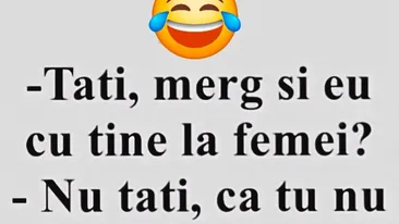 Bancul de weekend | Tati, merg și eu cu tine la femei?