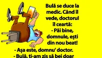 BANC | Doctorul îl ceartă pe Bulă: Păi bine, domnule, ești din nou beat!